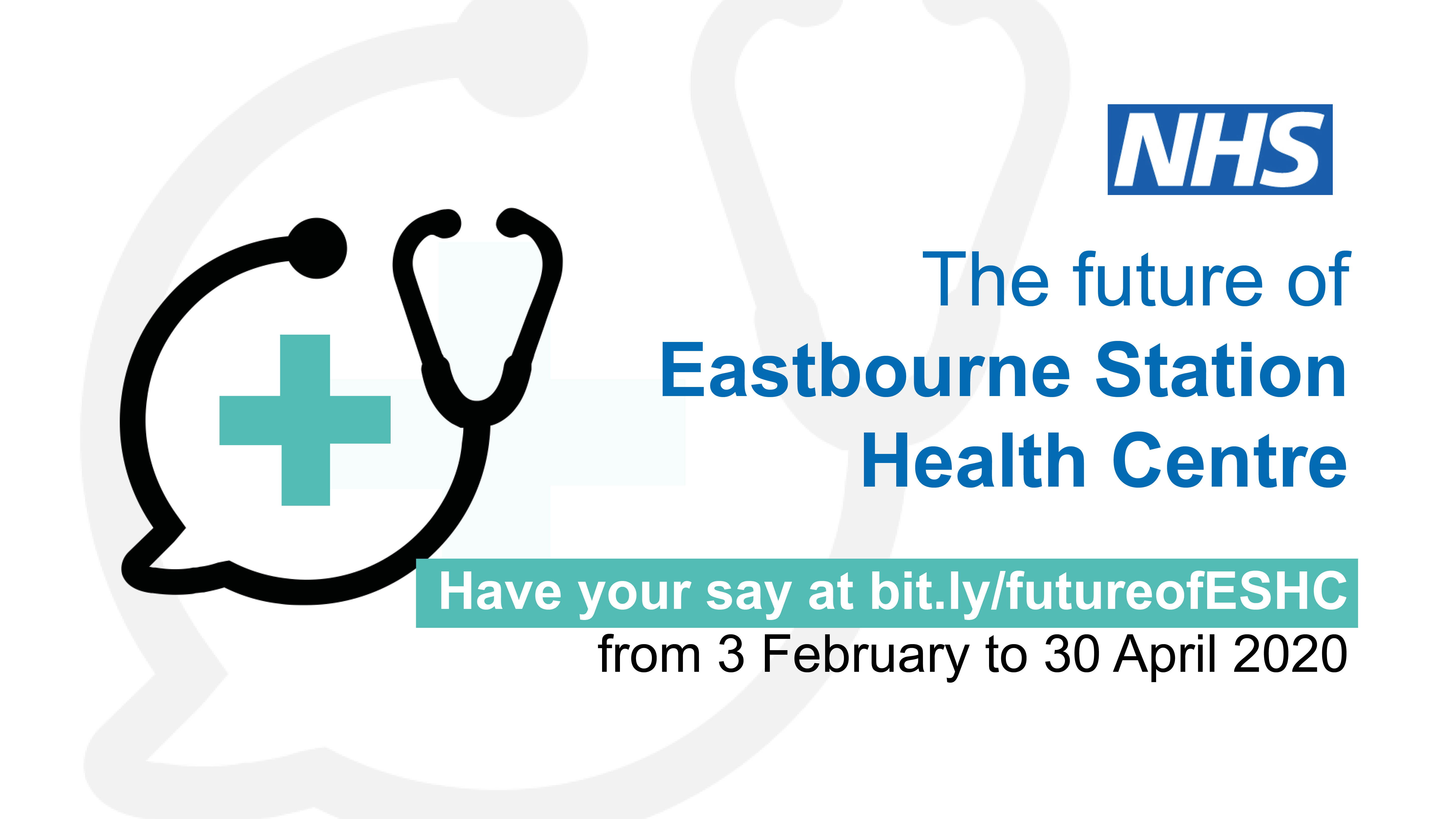 The future of Eastbourne Station Health Centre.  Have your say at bit.ly/futureofeshc from 3 february to 30 april 2020